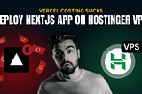 Vercel’s Costing Sucks: How to Deploy Your Next.js App on Hostinger VPS | Guide