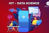 Data Science & Internet of Things (IoT) Powering the Future