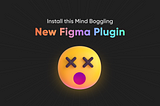 Install this Mind-Boggling New Figma Plugin
