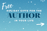 Free and Easy Holiday Gift Ideas for the Author in Your Life