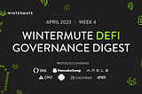 Wintermute DeFi Governance Digest — April 2023 | Week 4