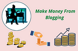 4 Best Ways To Make Money From Blogging