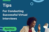 Tips for Conducting Successful Virtual Interviews