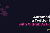 Automating a Twitter bot with GitHub Actions — A step-by-step tutorial (part 1/3)
