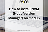 How to install NVM (Node Version Manager) on macOS