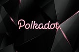 POLKADOT BLOCKCHAIN AND IT’S POTENTIAL