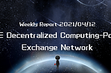 Weekly Report for Project of BHP Global Intelligent Computing Power Network (2021/4/12)
