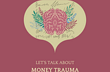 Let’s Talk About Money Trauma: The Impact of Money on Brain’s Neural Pathways