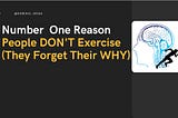 Number One Reason People DON’T Exercise (They forget their reasons).