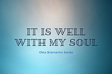 It is well. IT IS WELL!