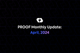 PROOF Monthly: April, 2024