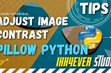 How to Adjust Image Contrast using Python Pillow — Change contrast of the image in PIL — python
