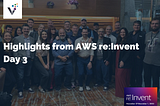 Highlights from AWS re:Invent Day 3