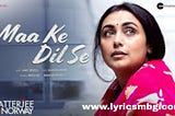 Maa ke Dil se lyrics, Mrs