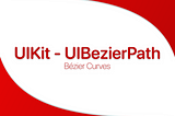 This article’s banner, written in the center: “UIKit — UIBezierPath — Bézier Curves”