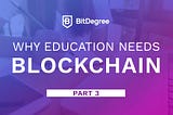 Blockchain in Education P3: How BitDegree will use blockchain