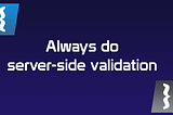 You should always do server-side validation! Always!