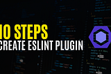 10 Steps to Create a Custom ESLint Plugin