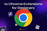 10 Chrome Extensions every designer must have(2024)