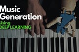 Music Generation Using Deep Learning