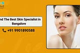 Find The Best Skin Specialist in Bangalore