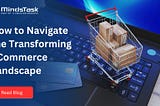 How to Navigate the Transforming E-commerce Landscape