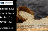 basmati export from India, basmati rice export from India, export of basmati rice, basmati rice exporters in India, top 10 basmati rice exporters in India, basmati rice exporting countries,