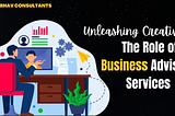 Unleashing Creativity: The Role of Business Advisory Services in Fostering Creativity