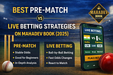 Best Pre-Match vs Live Betting Strategies on Mahadev Book