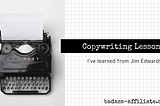 Best Copywriting Lessons I’ve Learned From Jim Edwards