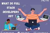 The Versatility of Full Stack Developers: A Comprehensive Guide