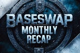 BaseSwap Monthly Recap: A Month of Progress, Innovation, and Growth