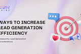Ways to Increase Lead Generation Efficiency: Noteworthy Lead Generation Considerations