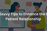 7 Tech-Savvy Tips to Boost the Doctor-Patient Relationship