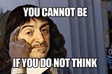 “I think, therefore I am” and the skinnier of the “I”