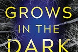 Sneak Peek: What Grows in the Dark by Jaq Evans