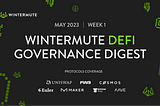 Wintermute DeFi Governance Digest — May 2023 | Week 1