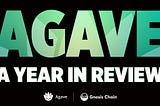 Agave — A Year in Review