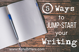 Starting a Novel is HARD (5 Ways to Jump-Start Your Writing)