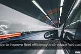 6 ways to improve fleet efficiency and reduce fuel costs.