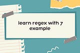Learn regex with 7 example