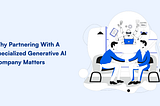 why-partnering-with-a-specialized-generative-company-matters