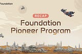 Recap: The Foundation Pioneer Program