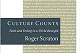 Book Review: “Culture Counts: Faith and Feeling in a World Besieged” by Roger Scruton