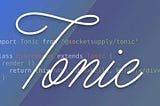 Introduction to Tonic — the component framework