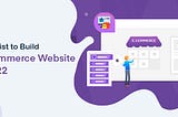 Checklist to Build eCommerce Website in 2022