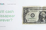 Will Cash Disappear Forever?