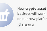 How crypto asset baskets will work on our new platform