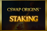 CSWAP Origins™ Staking