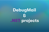 DebugMail integration for .NET